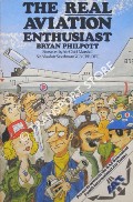 The Real Aviation Enthusiast by PHILPOTT, Bryan